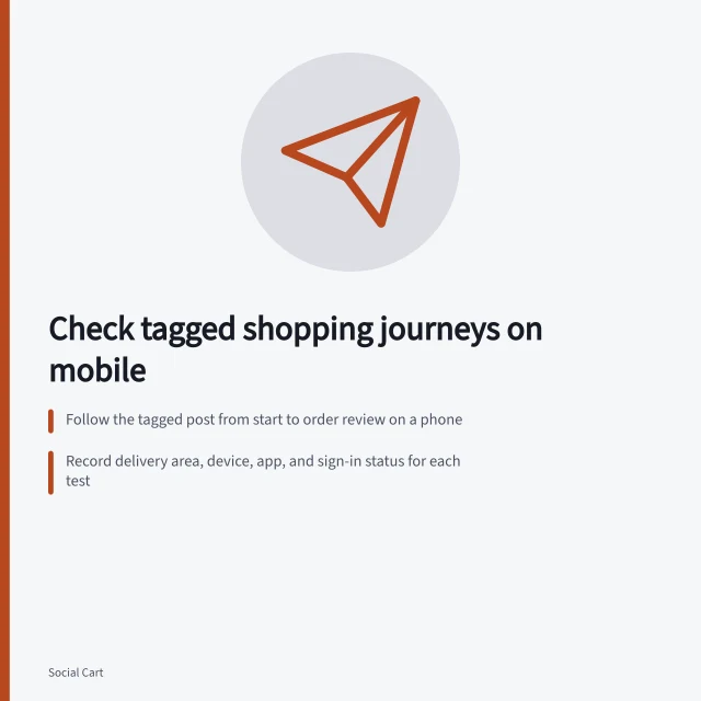 Check tagged shopping journeys on mobile: Follow the tagged post from start to order review on a phone; Record delivery area, device, app, and sign-in status for each test; Stop at order review—no real payment or unauthorised orders. Checking a tagged shopping journey on mobile