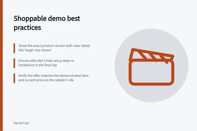 Shoppable demo best practices: Show the exact product version with clear labels like 'larger size shown'; Ensure edits don’t hide setup steps or limitations in the final clip; Verify the offer matches the demonstrated item and current price on the retailer’s site. Demonstrating a product in a shoppable post