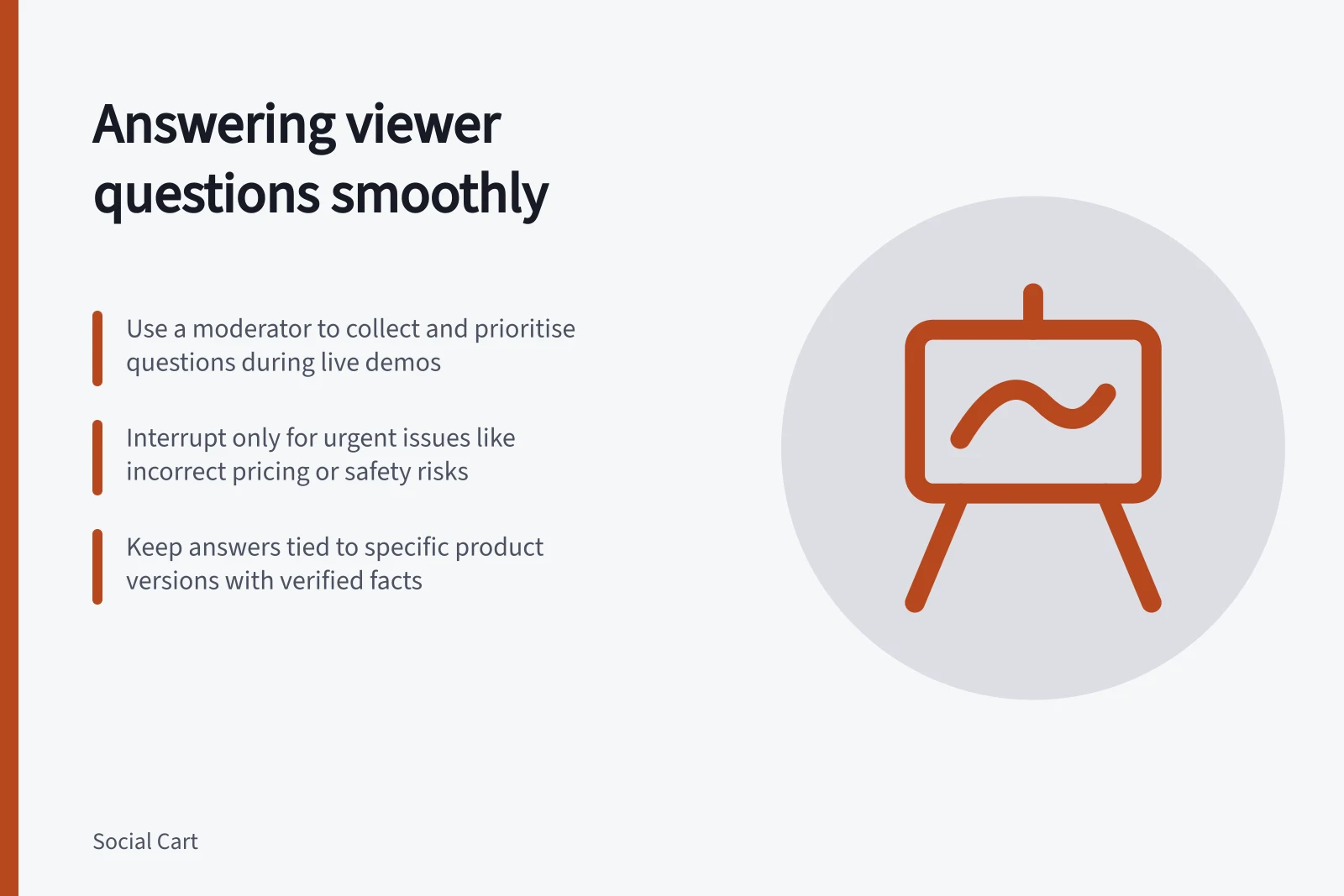 Answering viewer questions smoothly: Use a moderator to collect and prioritise questions during live demos; Interrupt only for urgent issues like incorrect pricing or safety risks; Keep answers tied to specific product versions with verified facts