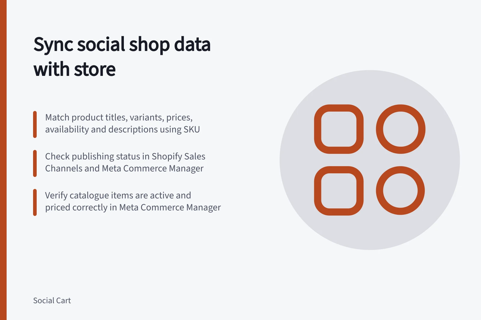 Sync social shop data with store: Match product titles, variants, prices, availability and descriptions using SKU; Check publishing status in Shopify Sales Channels and Meta Commerce Manager; Verify catalogue items are active and priced correctly in Meta Commerce Manager