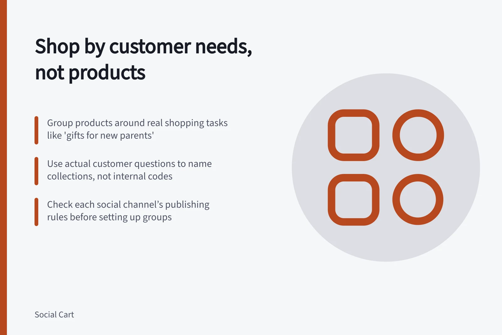 Shop by customer needs, not products: Group products around real shopping tasks like 'gifts for new parents'; Use actual customer questions to name collections, not internal codes; Check each social channel’s publishing rules before setting up groups