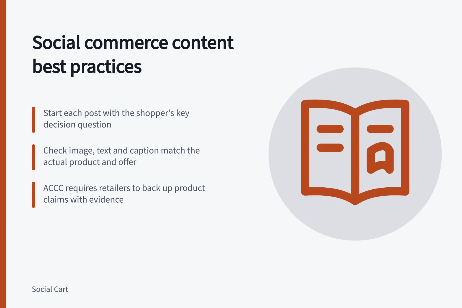 Social commerce content best practices: Start each post with the shopper's key decision question; Check image, text and caption match the actual product and offer; ACCC requires retailers to back up product claims with evidence
